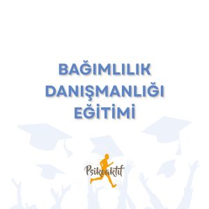 Bağımlılık Danışmanlığı Sertifika Eğitimi