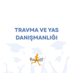 Travma ve Yas Danışmanlığı Eğitimi