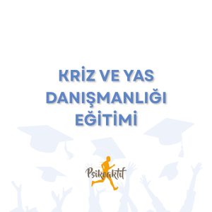 Kriz ve Yas Danışmanlığı Eğitimi